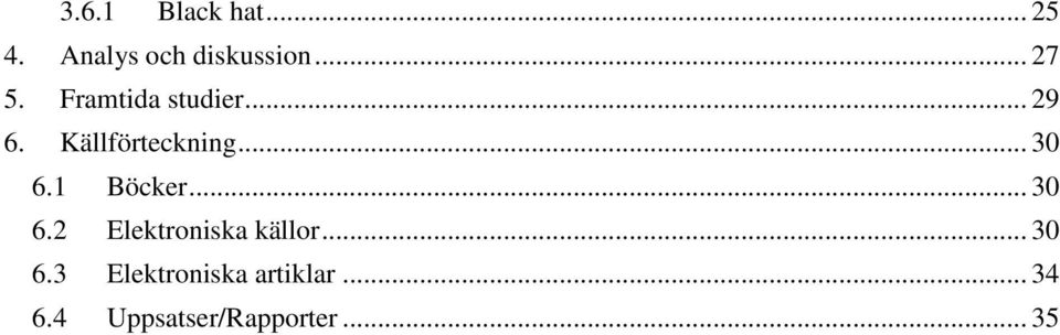 1 Böcker... 30 6.2 Elektroniska källor... 30 6.3 Elektroniska artiklar.