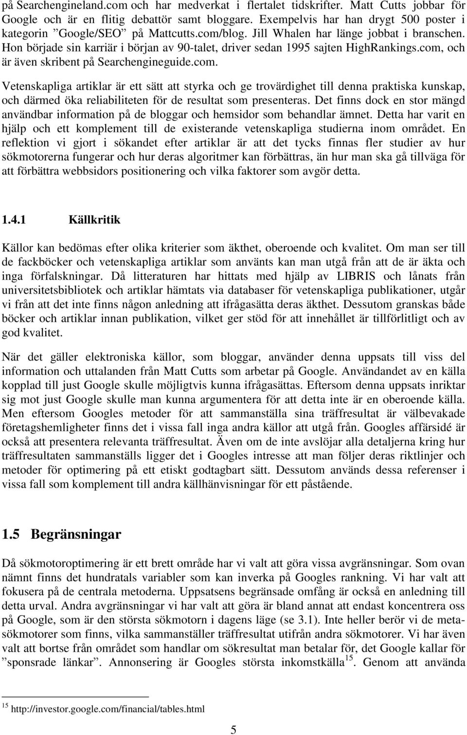 Hon började sin karriär i början av 90-talet, driver sedan 1995 sajten HighRankings.com,