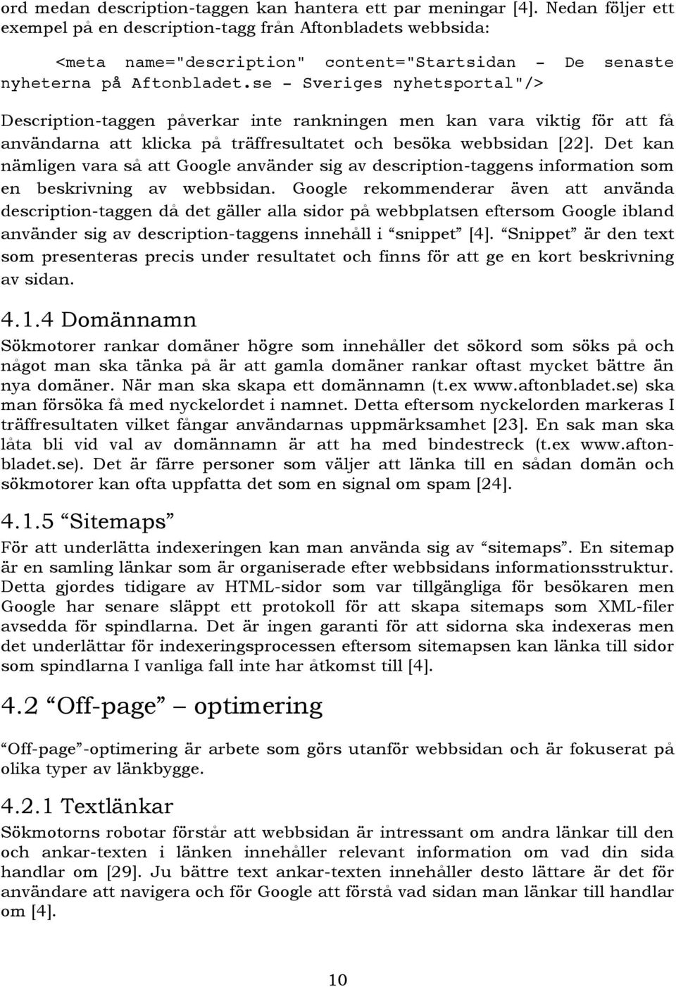 se - Sveriges nyhetsportal"/> Description-taggen påverkar inte rankningen men kan vara viktig för att få användarna att klicka på träffresultatet och besöka webbsidan [22].