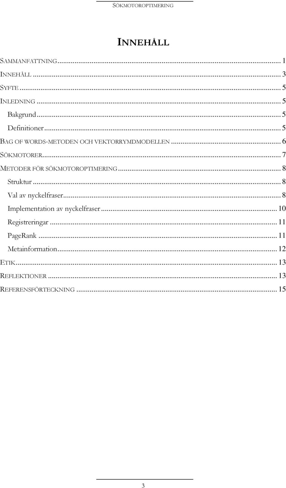 .. 8 Struktur... 8 Val av nyckelfraser... 8 Implementation av nyckelfraser... 10 Registreringar.