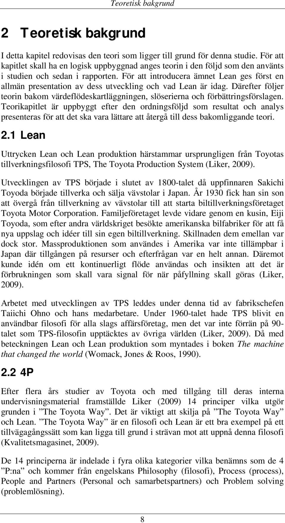 För att introducera ämnet Lean ges först en allmän presentation av dess utveckling och vad Lean är idag. Därefter följer teorin bakom värdeflödeskartläggningen, slöserierna och förbättringsförslagen.