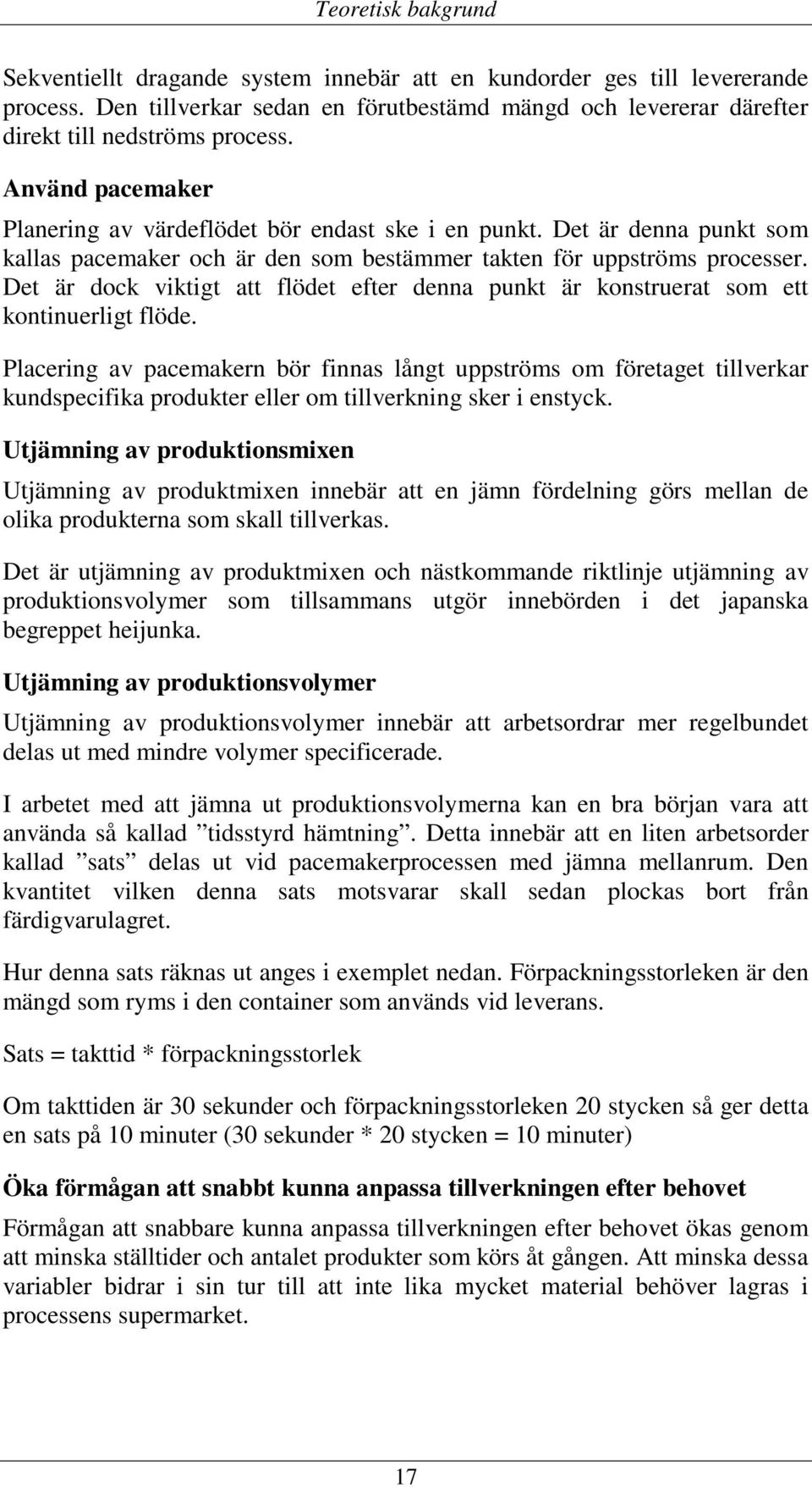 Det är dock viktigt att flödet efter denna punkt är konstruerat som ett kontinuerligt flöde.