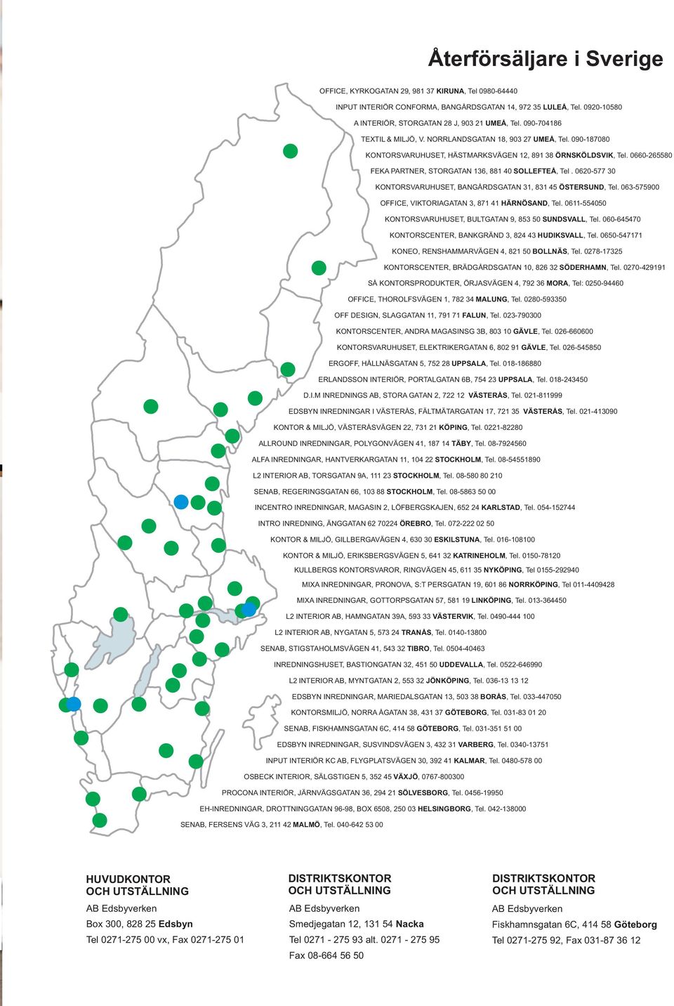 0660-265580 FEKA PARTNER, STORGATAN 136, 881 40 SOLLEFTEÅ, Tel. 0620-577 30 KONTORSVARUHUSET, BANGÅRDSGATAN 31, 831 45 ÖSTERSUND, Tel. 063-575900 OFFICE, VIKTORIAGATAN 3, 871 41 HÄRNÖSAND, Tel.