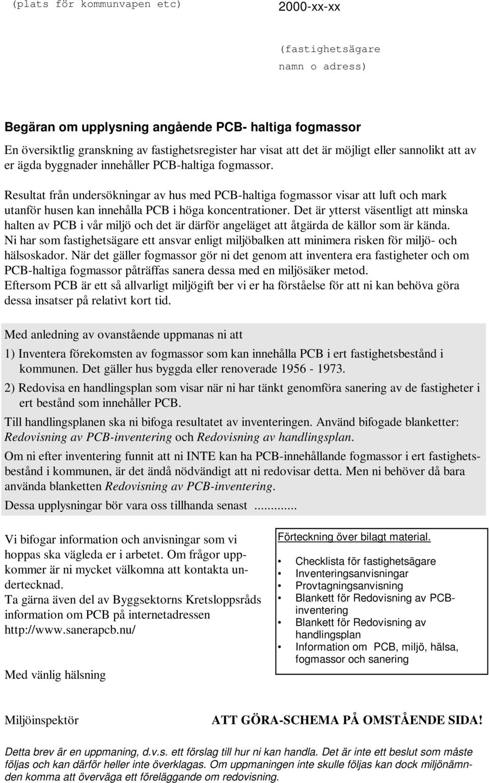 Resultat från undersökningar av hus med PCB-haltiga fogmassor visar att luft och mark utanför husen kan innehålla PCB i höga koncentrationer.