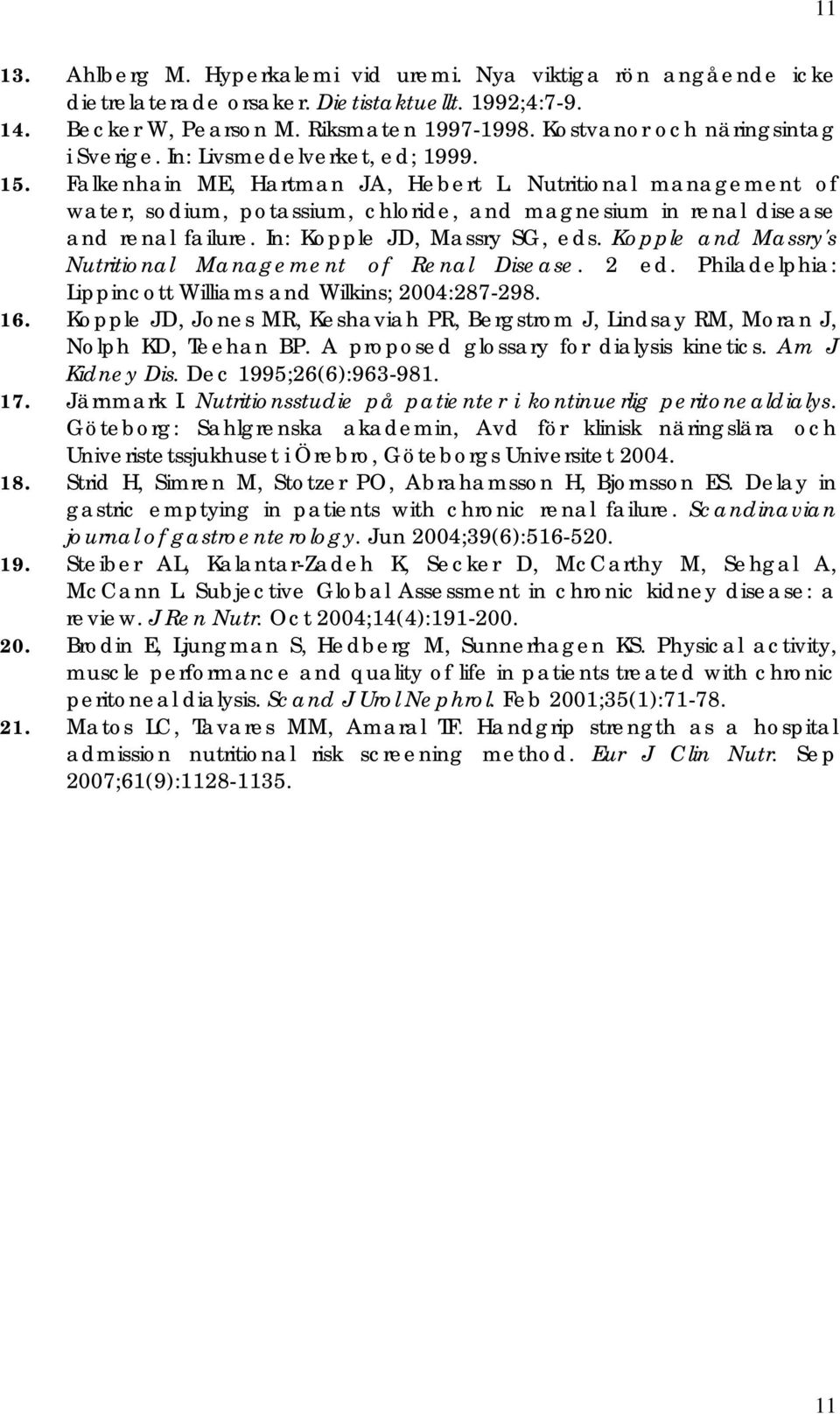 Nutritional management of water, sodium, potassium, chloride, and magnesium in renal disease and renal failure. In: Kopple JD, Massry SG, eds.