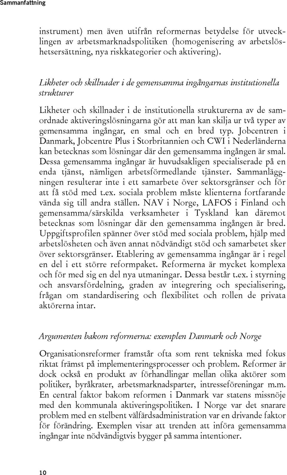 ur två typer av gemensamma ingångar, en smal och en bred typ.