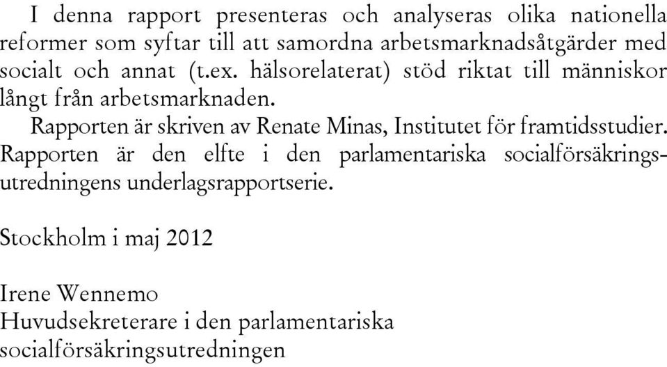 Rapporten är skriven av Renate Minas, Institutet för framtidsstudier.