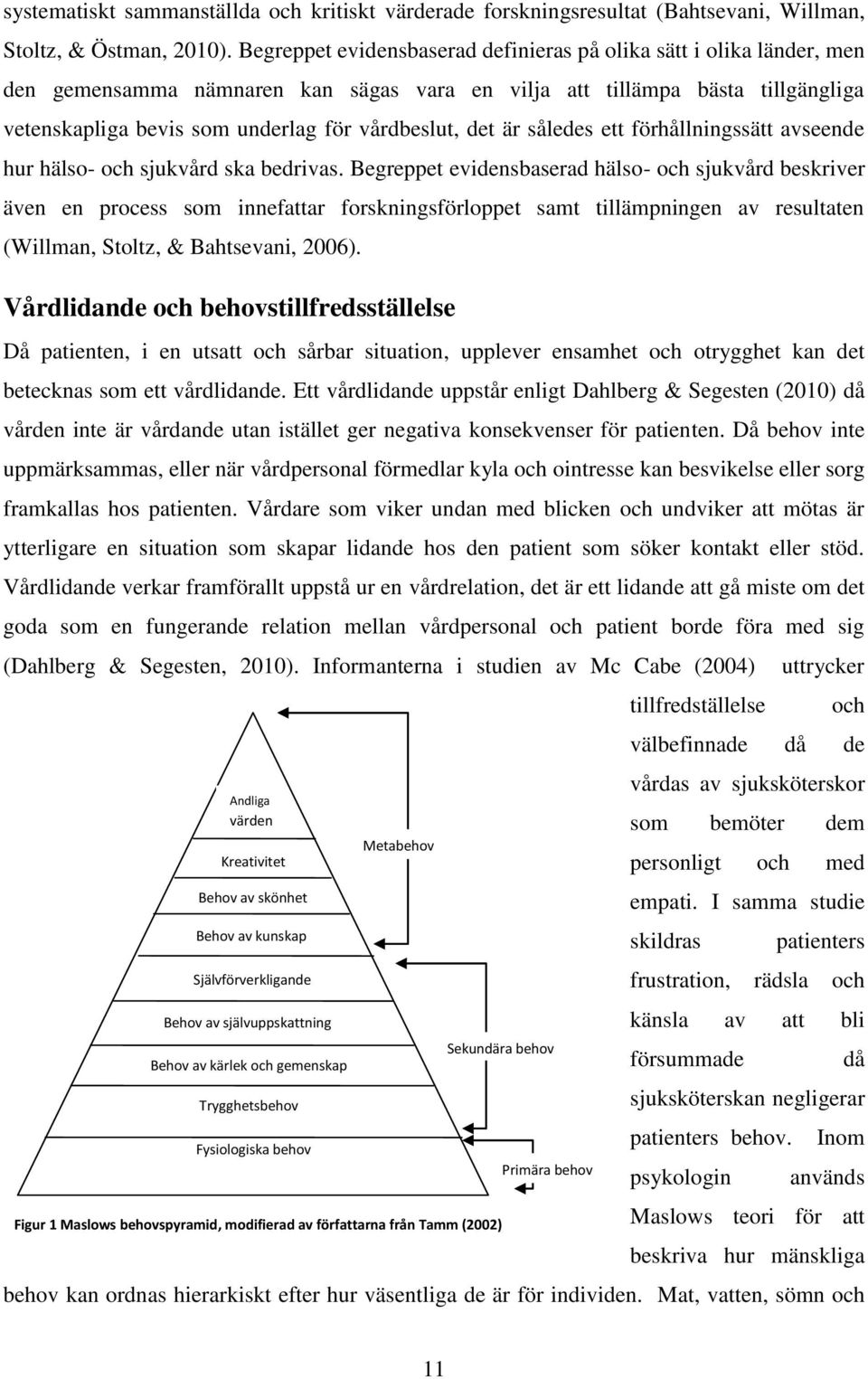 det är således ett förhållningssätt avseende hur hälso- och sjukvård ska bedrivas.