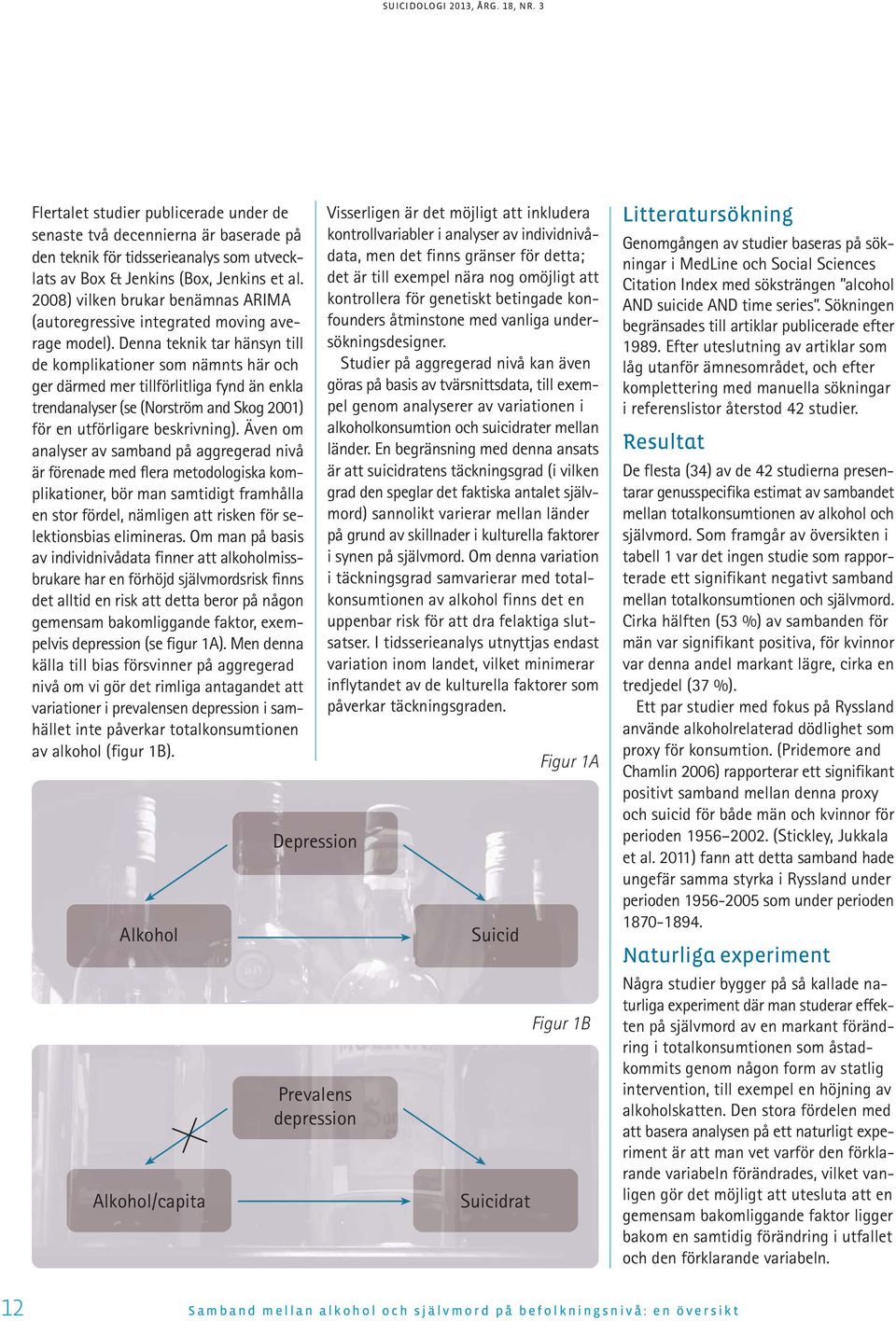 Denna teknik tar hänsyn till de komplikationer som nämnts här och ger därmed mer tillförlitliga fynd än enkla trendanalyser (se (Norström and Skog 00) för en utförligare beskrivning).