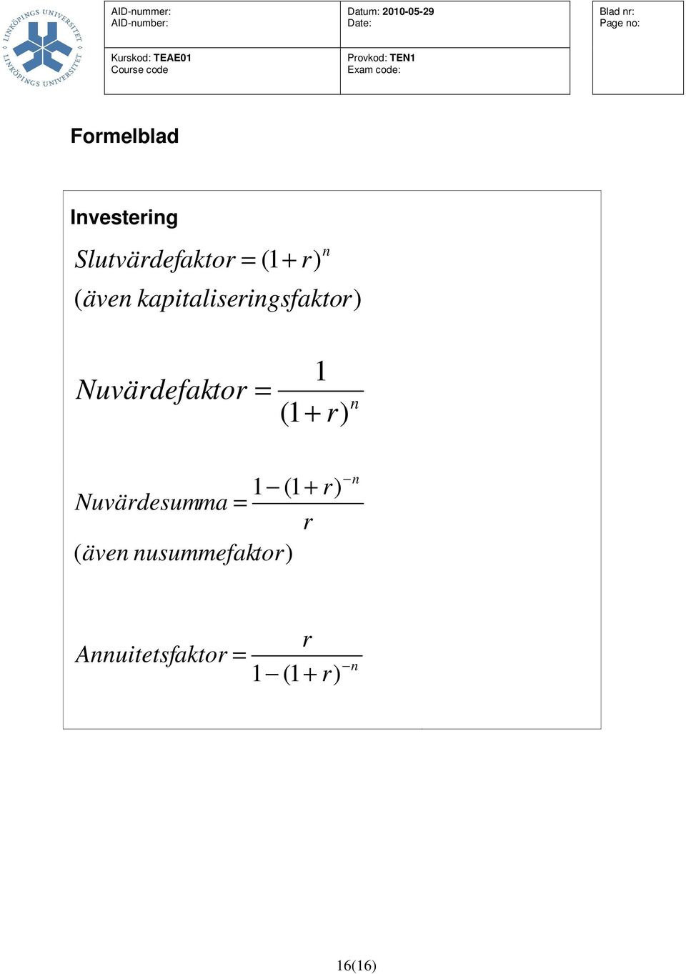 (1 + r) n 1 (1 + r) Nuvärdesumma = r ( även