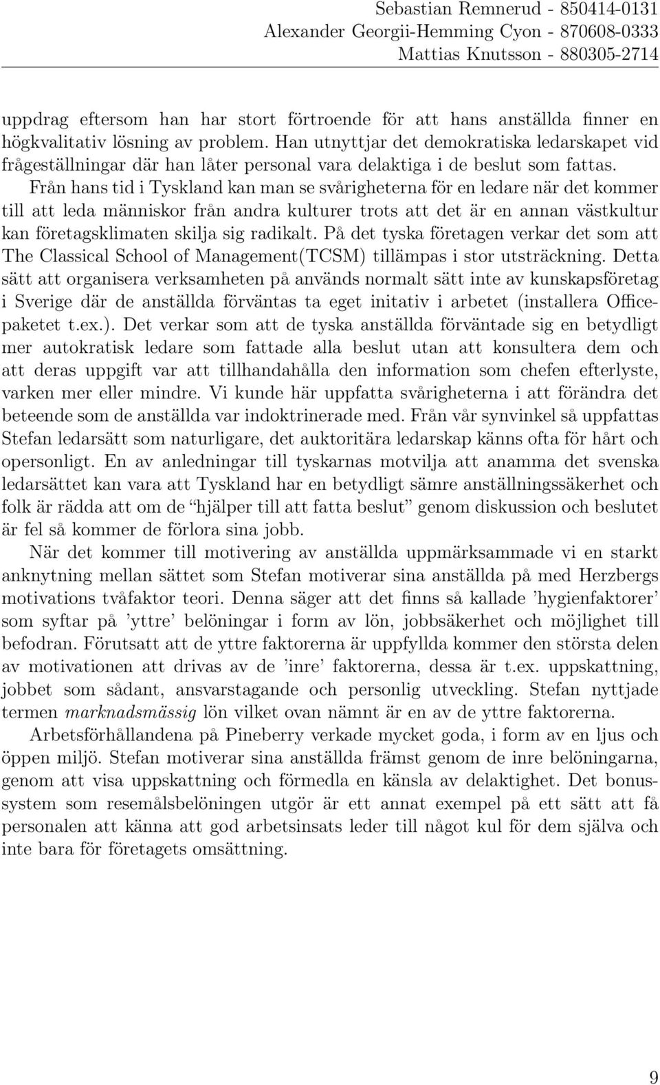 Från hans tid i Tyskland kan man se svårigheterna för en ledare när det kommer till att leda människor från andra kulturer trots att det är en annan västkultur kan företagsklimaten skilja sig