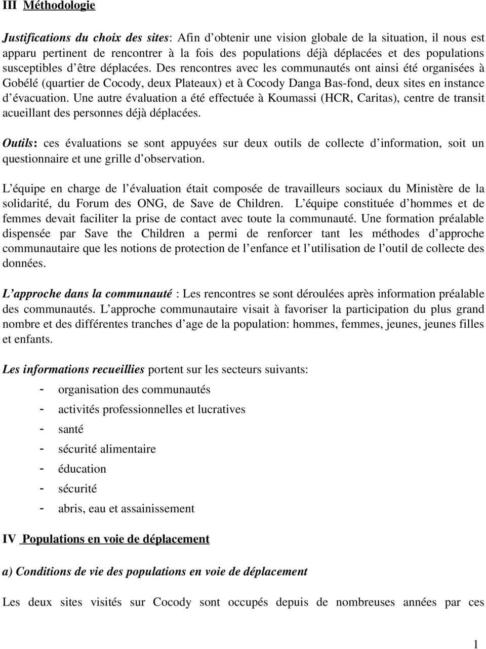 Des rencontres avec les communautés ont ainsi été organisées à Gobélé (quartier de Cocody, deux Plateaux) et à Cocody Danga Bas-fond, deux sites en instance d évacuation.