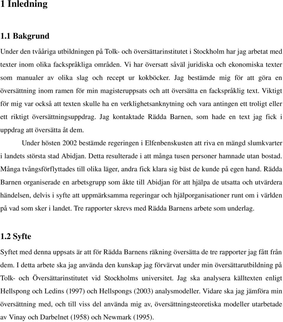 Jag bestämde mig för att göra en översättning inom ramen för min magisteruppsats och att översätta en fackspråklig text.