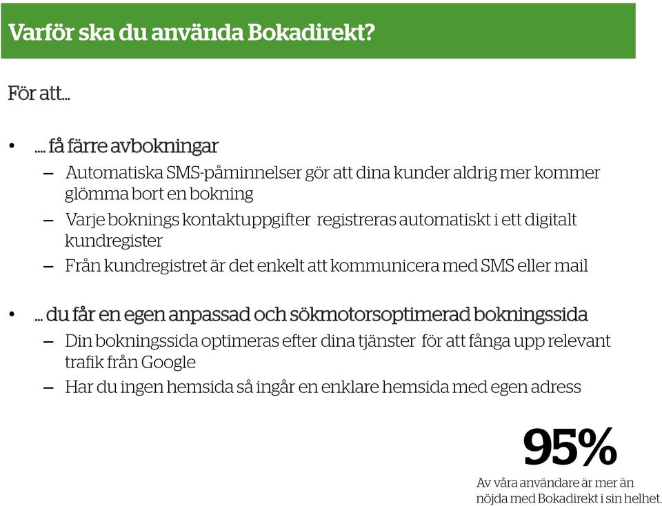 kontaktuppgifter registreras automatiskt i ett digitalt kundregister Från kundregistret är det enkelt att kommunicera med SMS eller mail