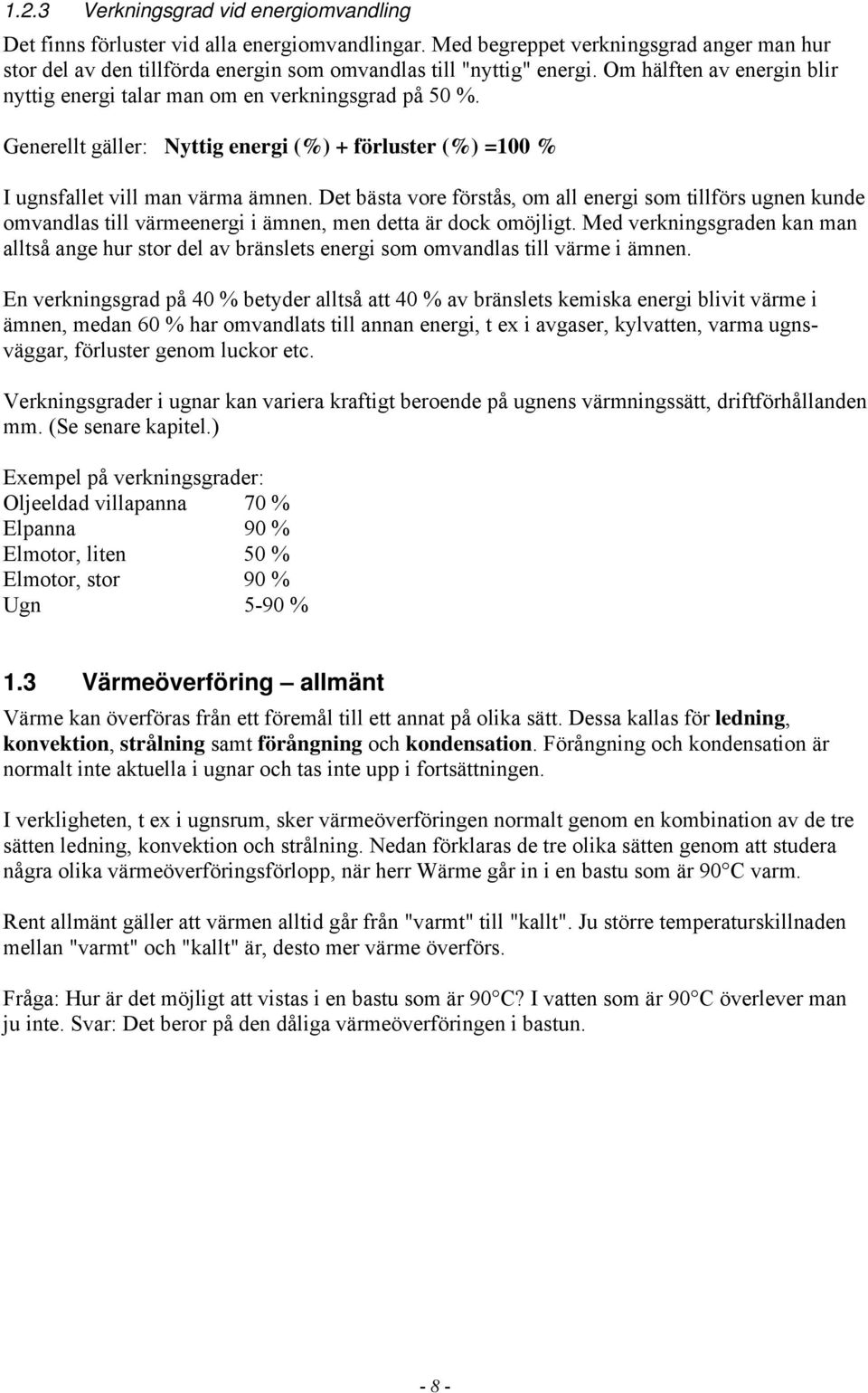 Generellt gäller: Nyttig energi (%) + förluster (%) =100 % I ugnsfallet vill man värma ämnen.