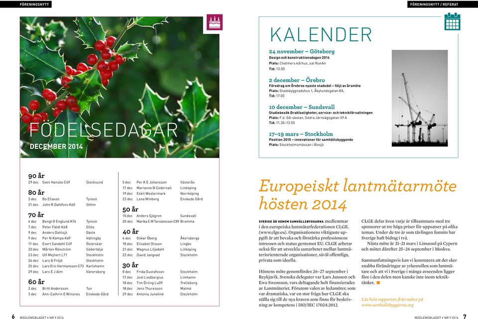 00 Födelsedagar december 2014 10 december Sundsvall Studiebesök Drakfastigheter, service- och teknikförvaltningen Plats: F.d. GA-skolan, Södra Järnvägsgatan 39 A Tid: 11.30 13.