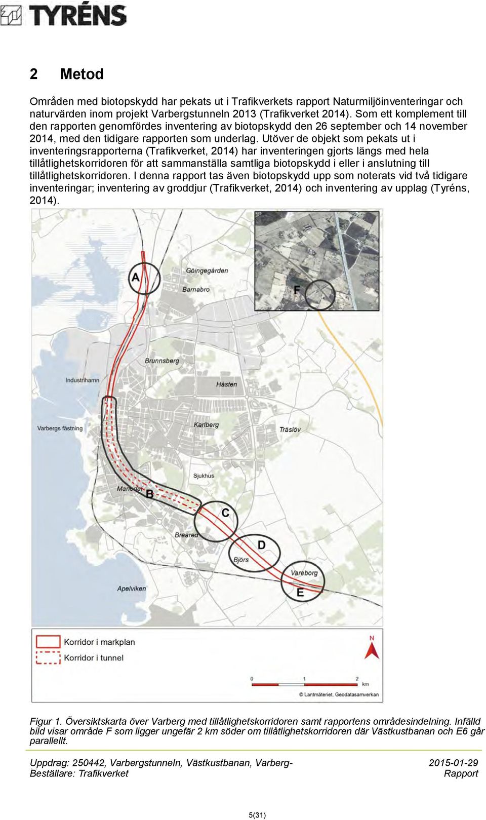 Utöver de objekt som pekats ut i inventeringsrapporterna (Trafikverket, 2014) har inventeringen gjorts längs med hela tillåtlighetskorridoren för att sammanställa samtliga biotopskydd i eller i