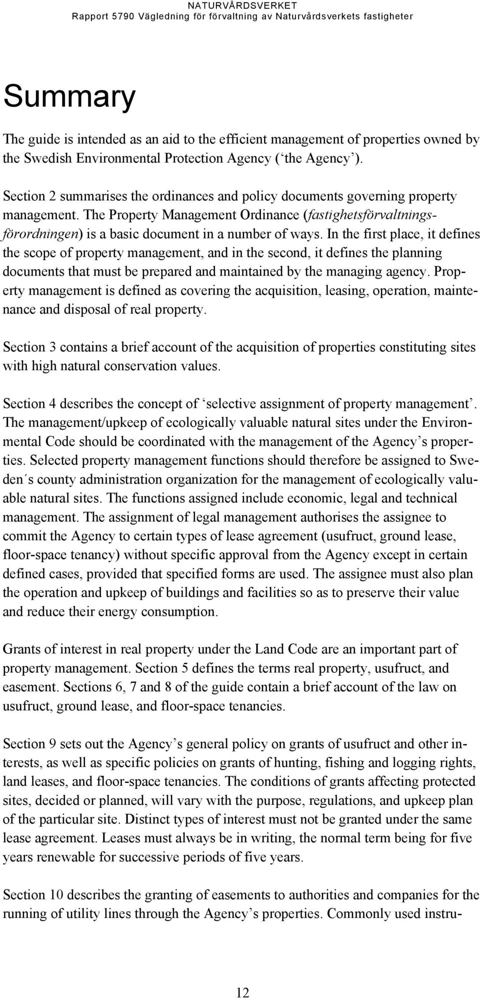 In the first place, it defines the scope of property management, and in the second, it defines the planning documents that must be prepared and maintained by the managing agency.