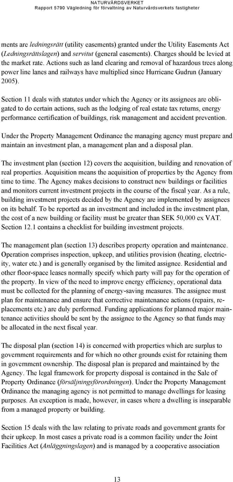 Section 11 deals with statutes under which the Agency or its assignees are obligated to do certain actions, such as the lodging of real estate tax returns, energy performance certification of