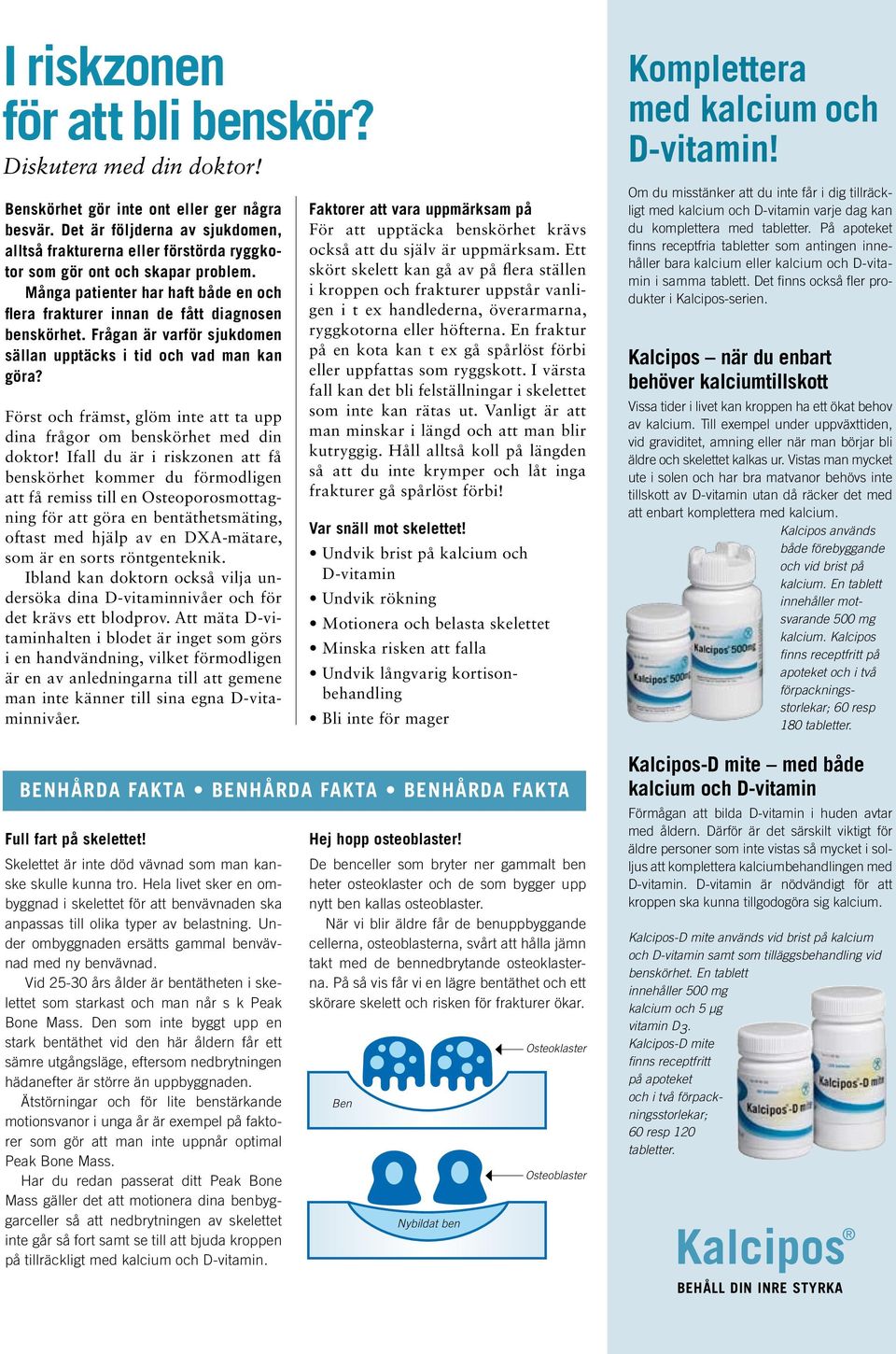 Frågan är varför sjukdomen sällan upptäcks i tid och vad man kan göra? Först och främst, glöm inte att ta upp dina frågor om benskörhet med din doktor!