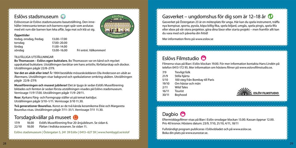 00 lördag 11.00 14.00 söndag 13.00 16.00 Fri entré. Välkommen! TILLFÄLLIGA UTSTÄLLNINGAR Bo Thomasson Eslövs egen buktalare. Bo Thomasson var en känd och mycket uppskattad buktalare.