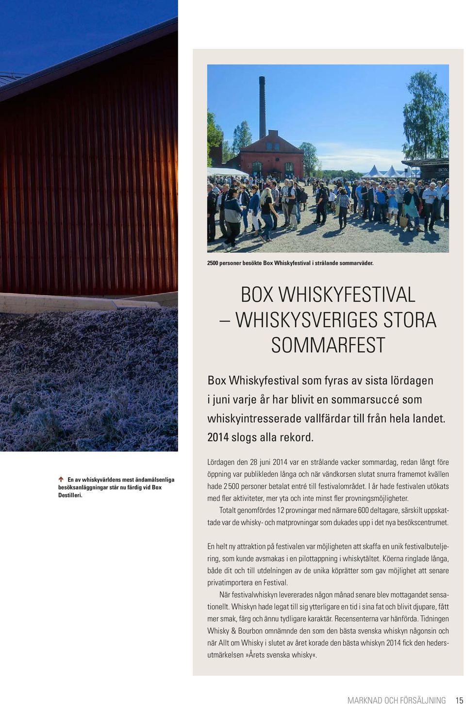 2014 slogs alla rekord. é En av whiskyvärldens mest ändamålsenliga besöksanläggningar står nu färdig vid Box Destilleri.