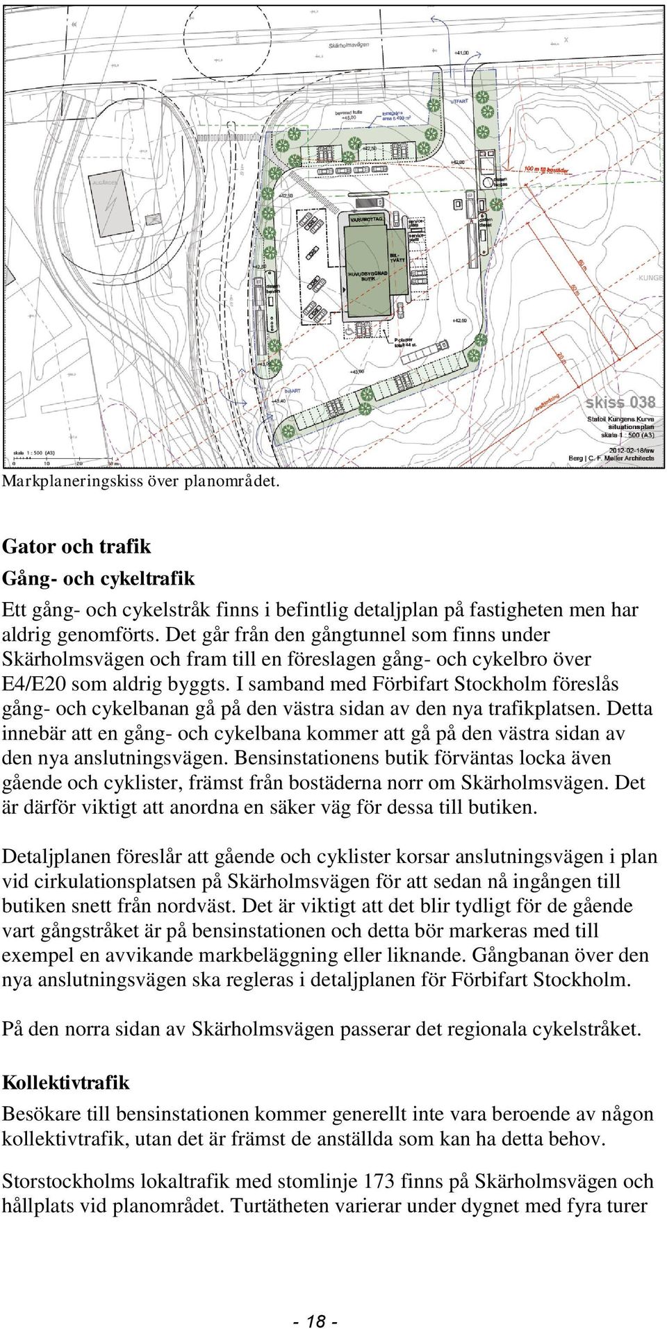 I samband med Förbifart Stockholm föreslås gång- och cykelbanan gå på den västra sidan av den nya trafikplatsen.
