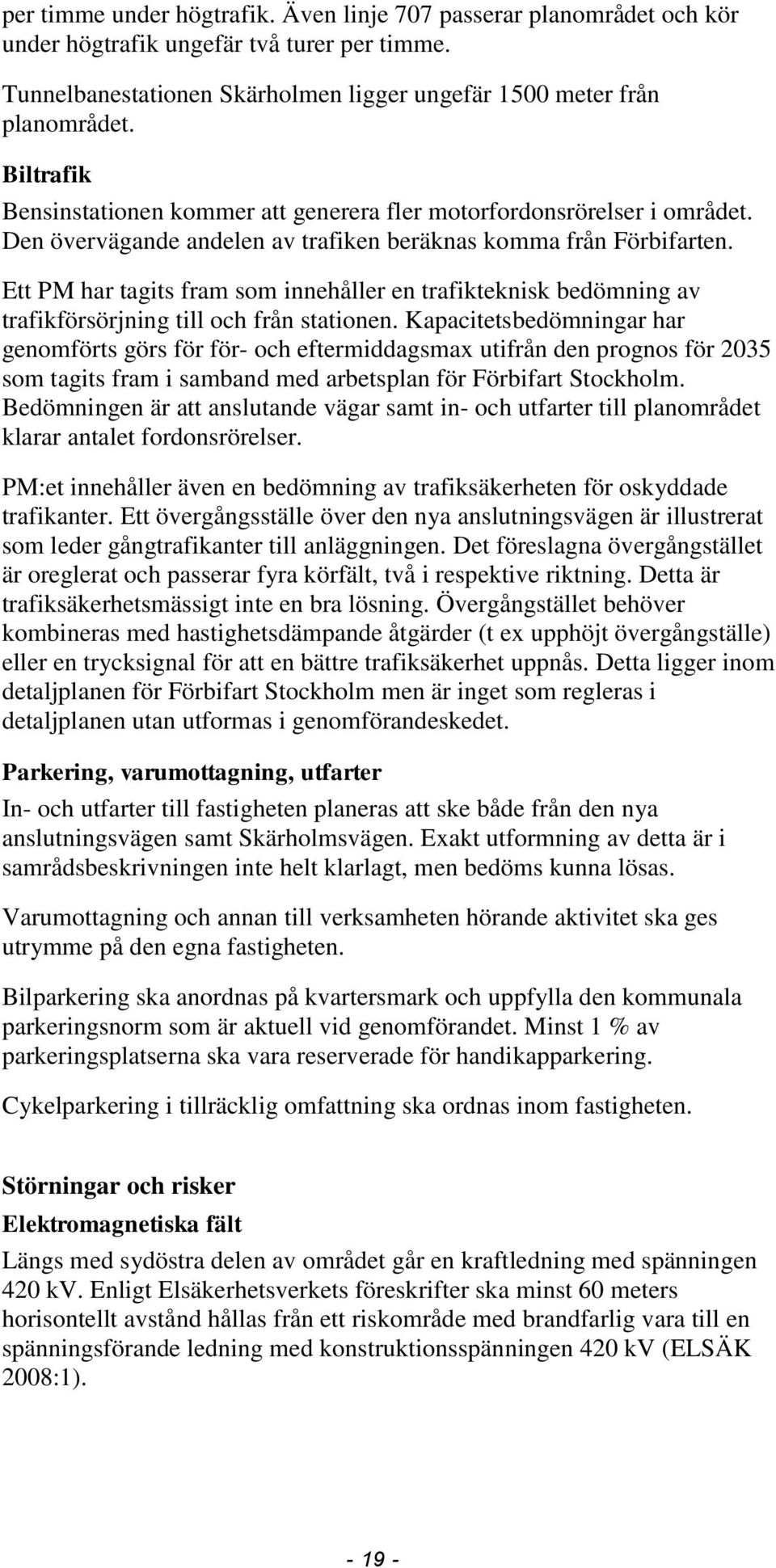 Ett PM har tagits fram som innehåller en trafikteknisk bedömning av trafikförsörjning till och från stationen.