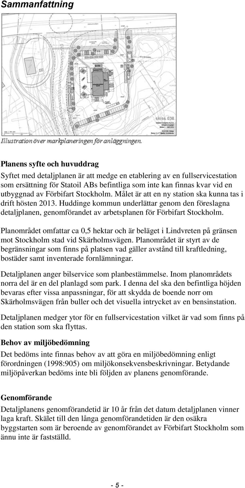 Huddinge kommun underlättar genom den föreslagna detaljplanen, genomförandet av arbetsplanen för Förbifart Stockholm.