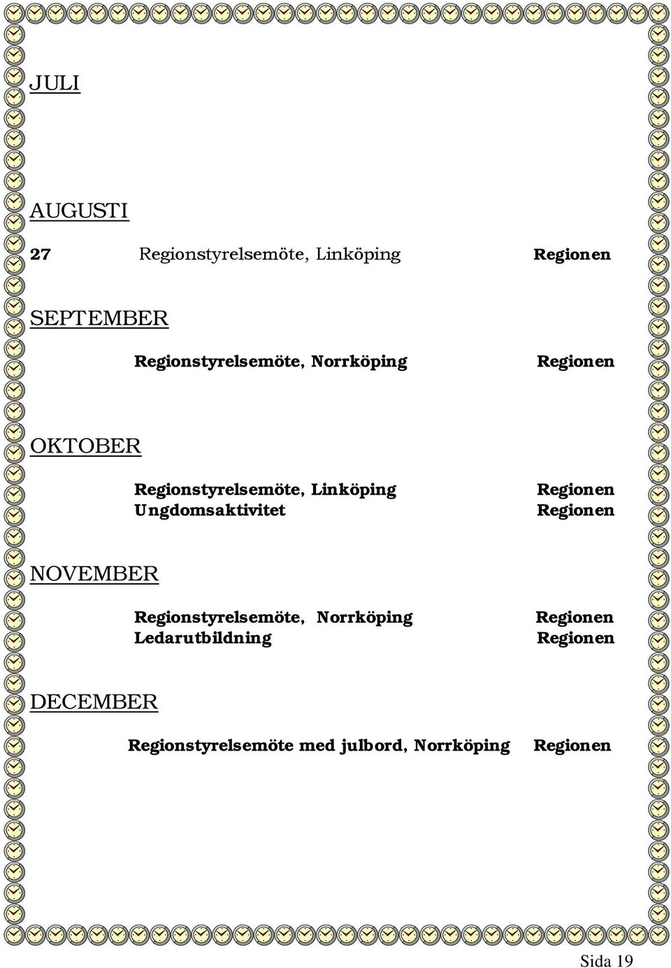 Ungdomsaktivitet Regionen Regionen NOVEMBER Regionstyrelsemöte, Norrköping