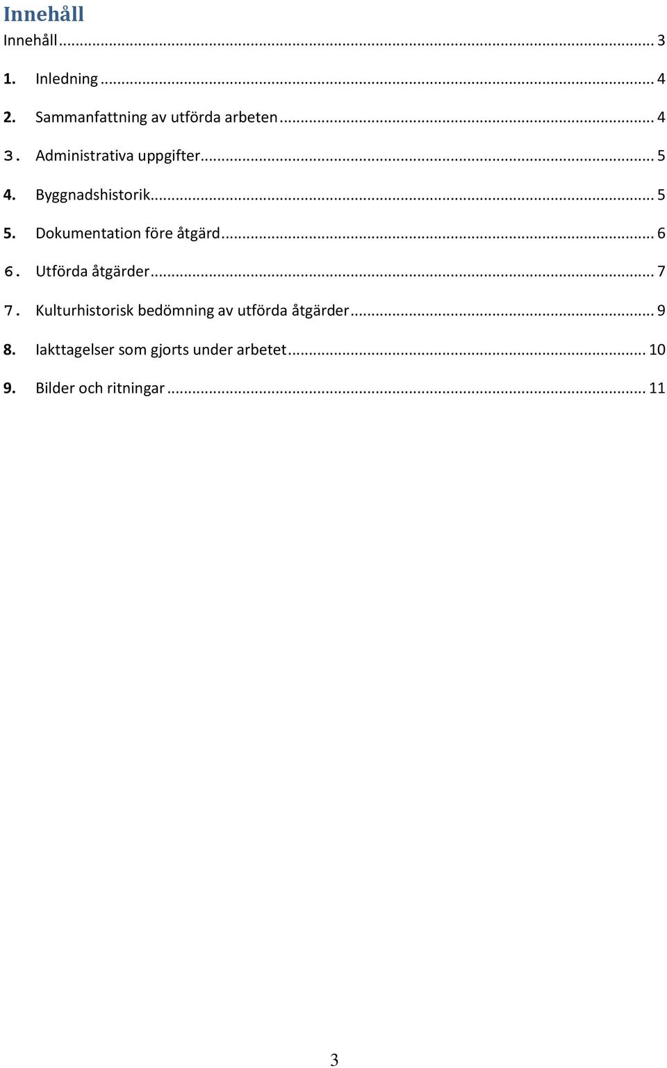 Dokumentation före åtgärd... 6 6. Utförda åtgärder... 7 7.