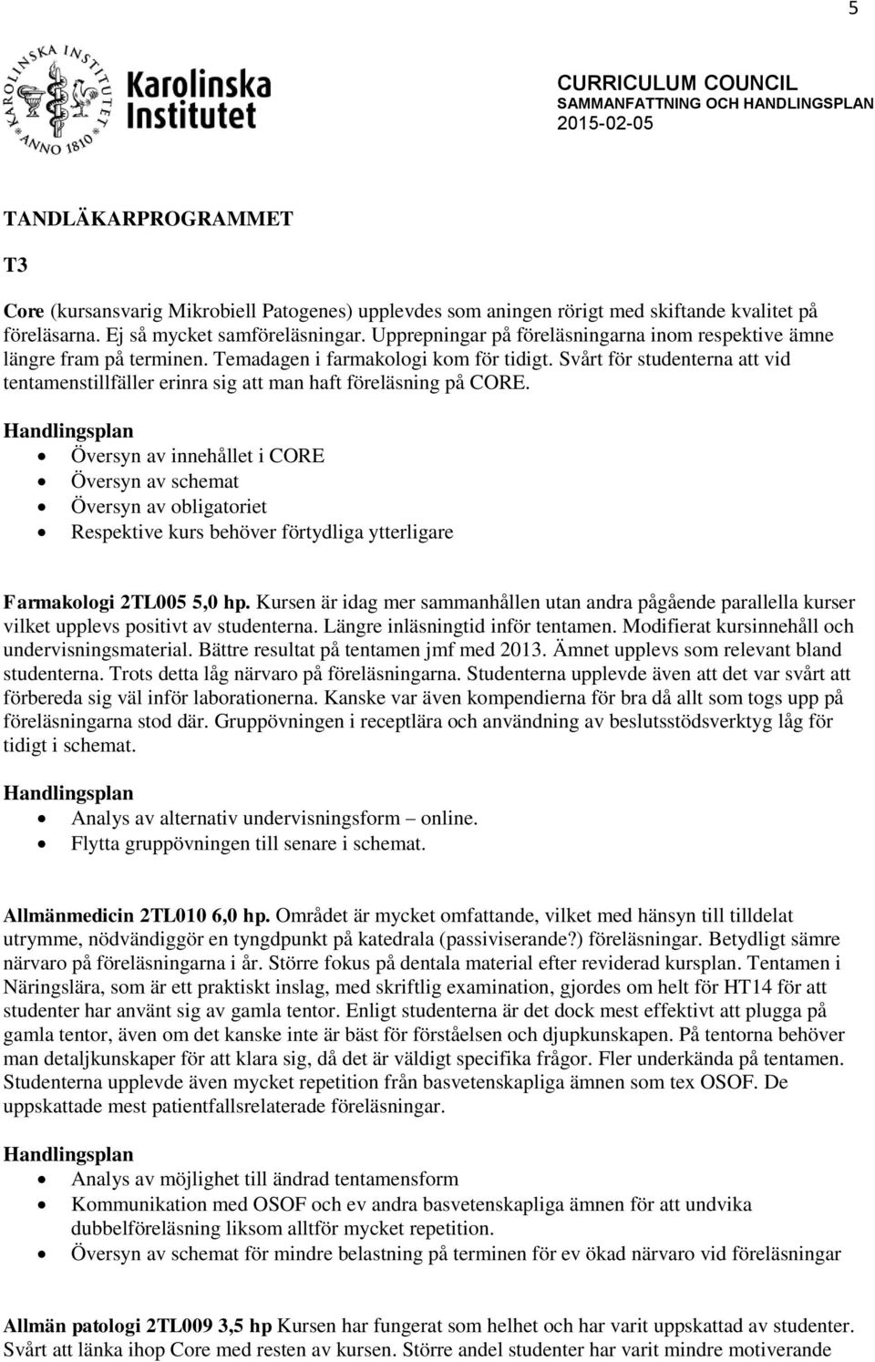 Svårt för studenterna att vid tentamenstillfäller erinra sig att man haft föreläsning på CORE.