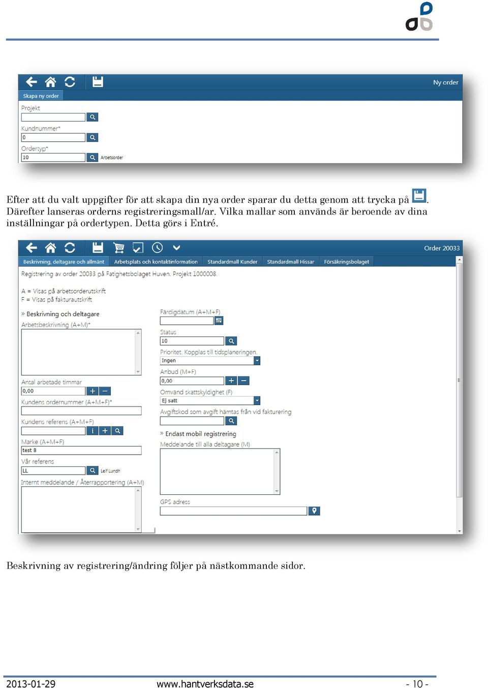 Vilka mallar som används är beroende av dina inställningar på ordertypen.