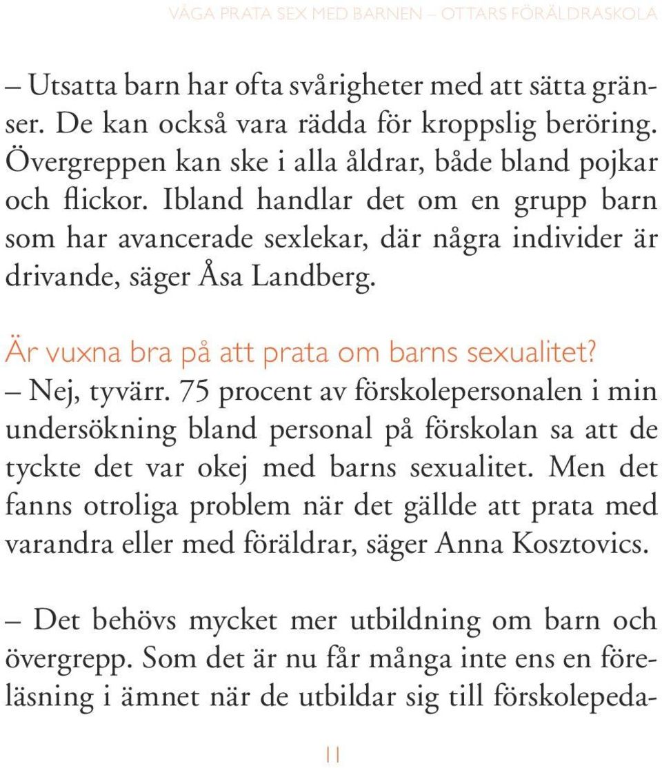 75 procent av förskolepersonalen i min undersökning bland personal på förskolan sa att de tyckte det var okej med barns sexualitet.