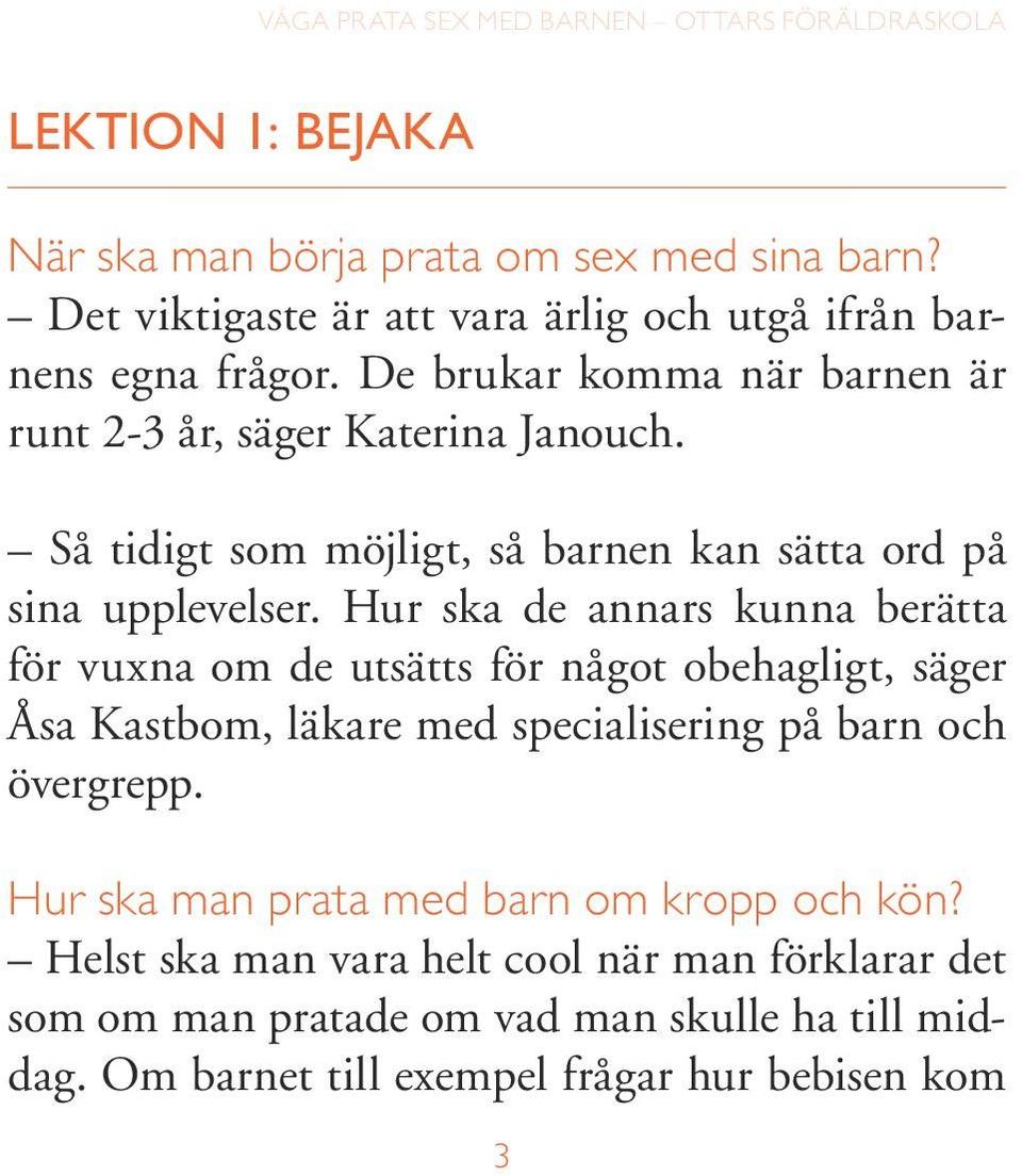 Hur ska de annars kunna berätta för vuxna om de utsätts för något obehagligt, säger Åsa Kastbom, läkare med specialisering på barn och övergrepp.