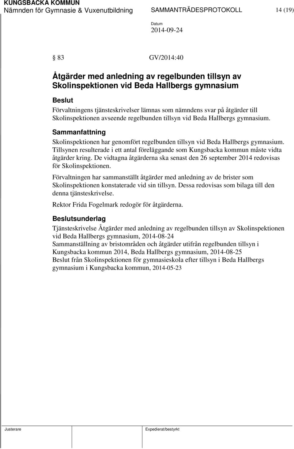 Skolinspektionen har genomfört regelbunden tillsyn vid Beda Hallbergs gymnasium. Tillsynen resulterade i ett antal föreläggande som Kungsbacka kommun måste vidta åtgärder kring.