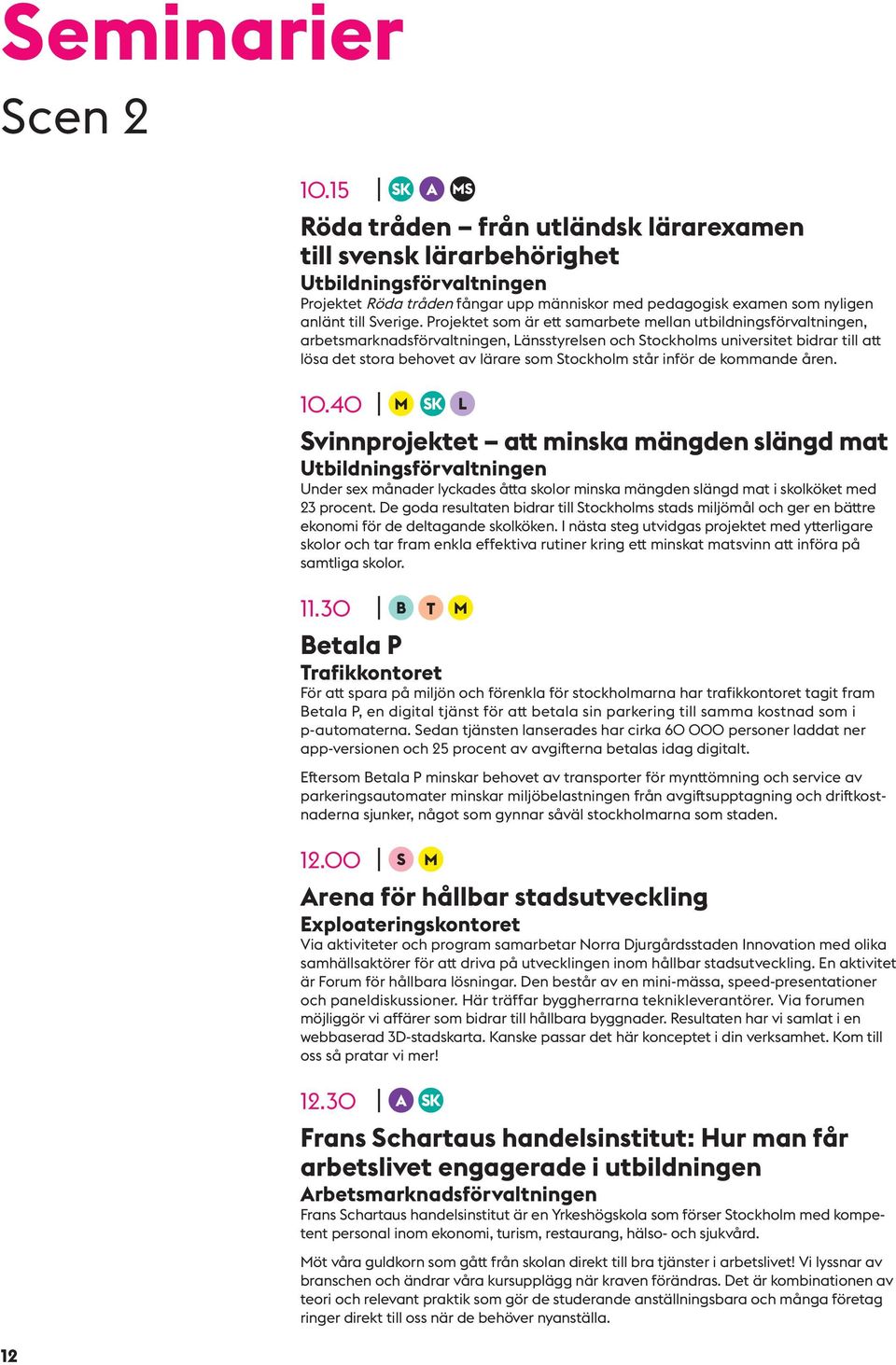 Projektet som är ett samarbete mellan utbildningsförvaltningen, arbetsmarknadsförvaltningen, Länsstyrelsen och Stockholms universitet bidrar till att lösa det stora behovet av lärare som Stockholm