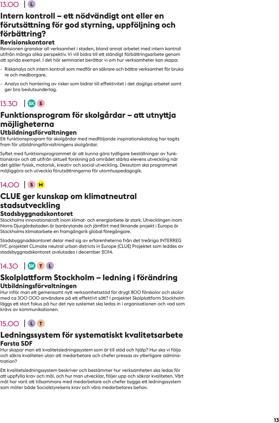 Vi vill bidra till ett ständigt förbättringsarbete genom att sprida exempel.