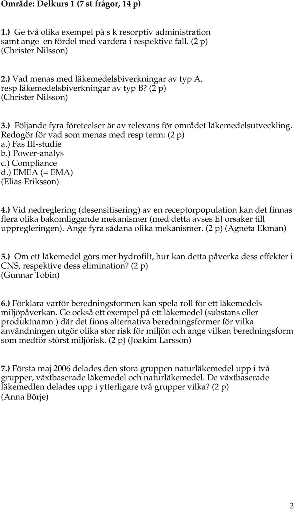 Redogör för vad som menas med resp term: (2 p) a.) Fas III-studie b.) Power-analys c.) Compliance d.) EMEA (= EMA) (Elias Eriksson) 4.