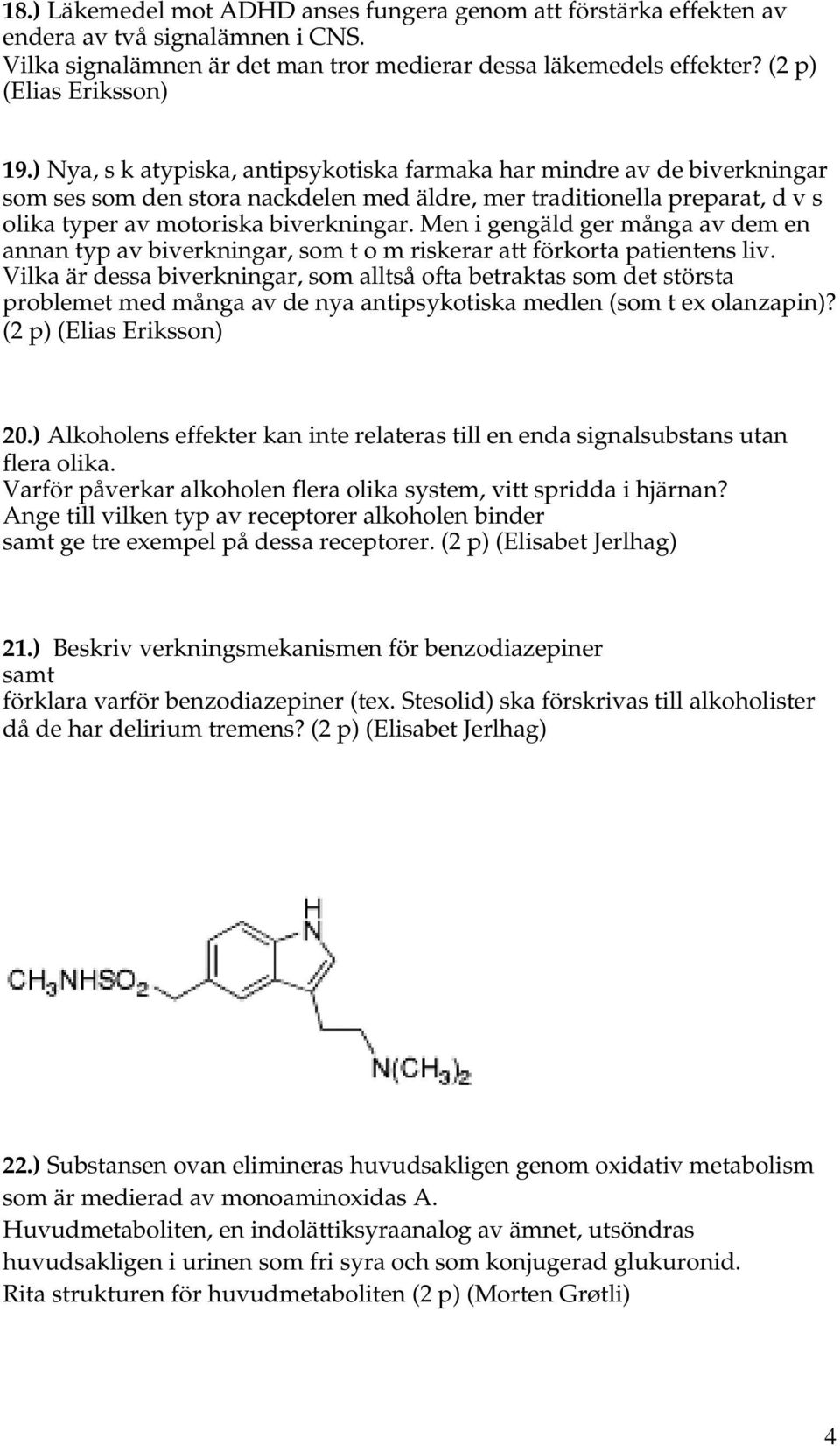 Men i gengäld ger många av dem en annan typ av biverkningar, som t o m riskerar att förkorta patientens liv.