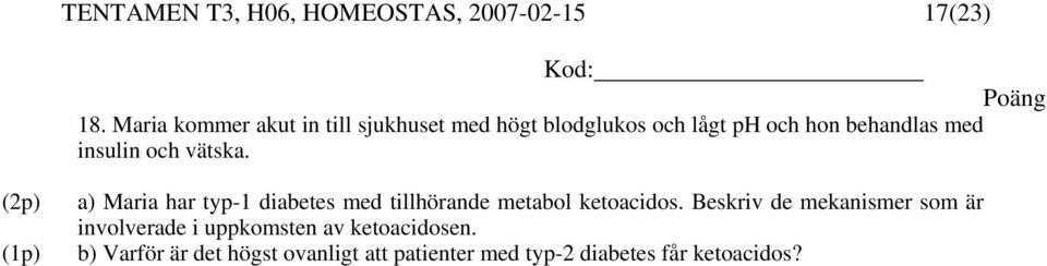 insulin och vätska. (2p) (1p) a) Maria har typ-1 diabetes med tillhörande metabol ketoacidos.