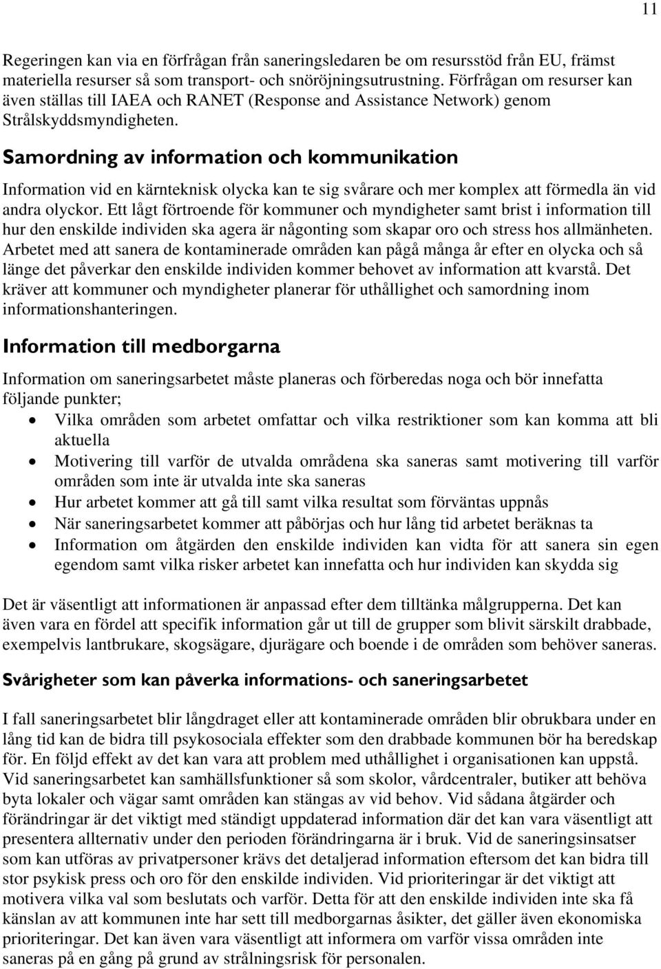 Samordning av information och kommunikation Information vid en kärnteknisk olycka kan te sig svårare och mer komplex att förmedla än vid andra olyckor.