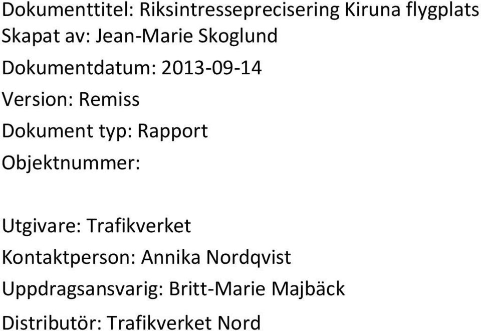 typ: Rapport Objektnummer: Utgivare: Trafikverket Kontaktperson: Annika