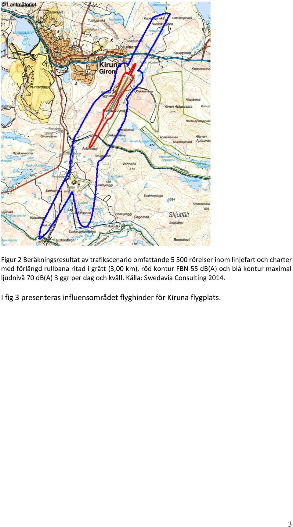 55 db(a) och blå kontur maximal ljudnivå 70 db(a) 3 ggr per dag och kväll.