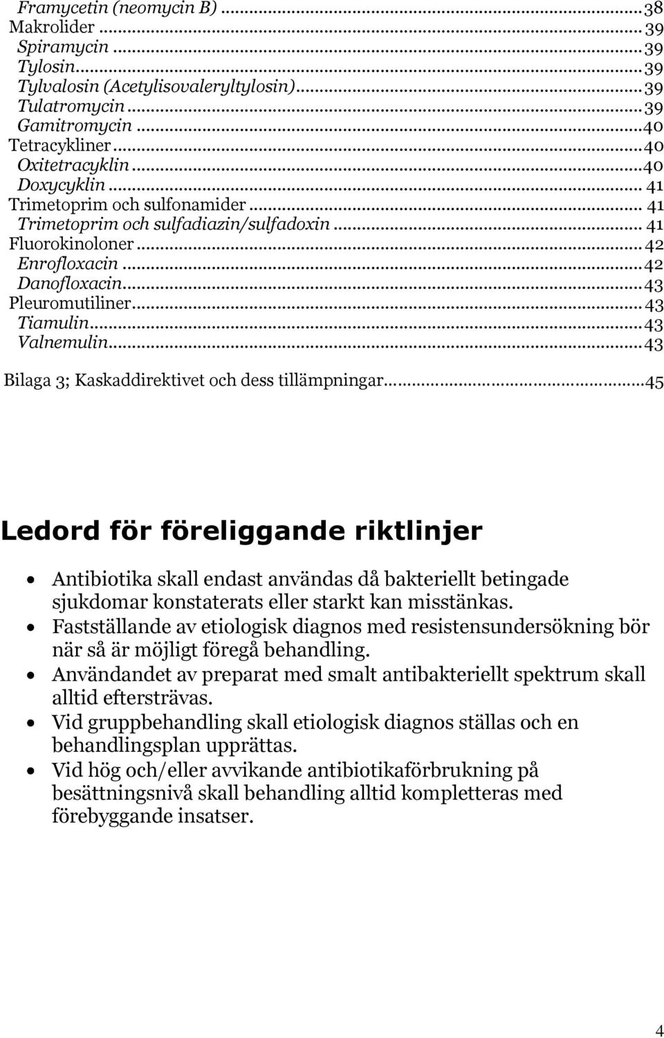 .. 43 Valnemulin... 43 Bilaga 3; Kaskaddirektivet och dess tillämpningar.