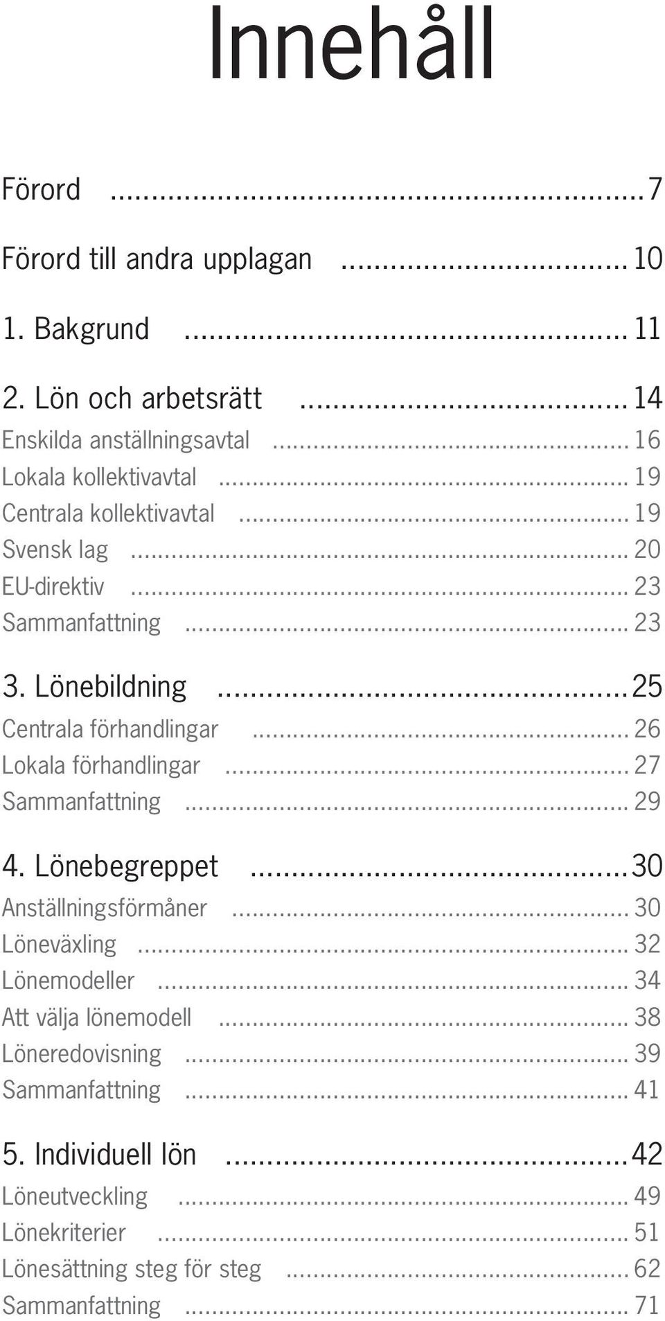 .. 26 Lokala förhandlingar... 27 Sammanfattning... 29 4. Lönebegreppet...30 Anställningsförmåner... 30 Löneväxling... 32 Lönemodeller.