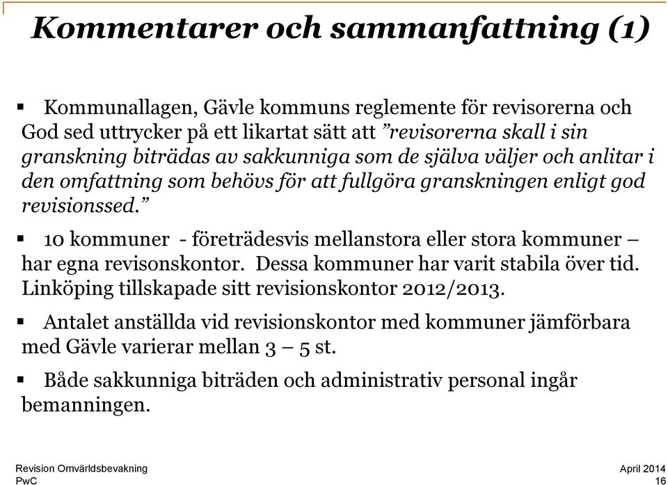 10 kommuner - företrädesvis mellanstora eller stora kommuner har egna revisonskontor. Dessa kommuner har varit stabila över tid.