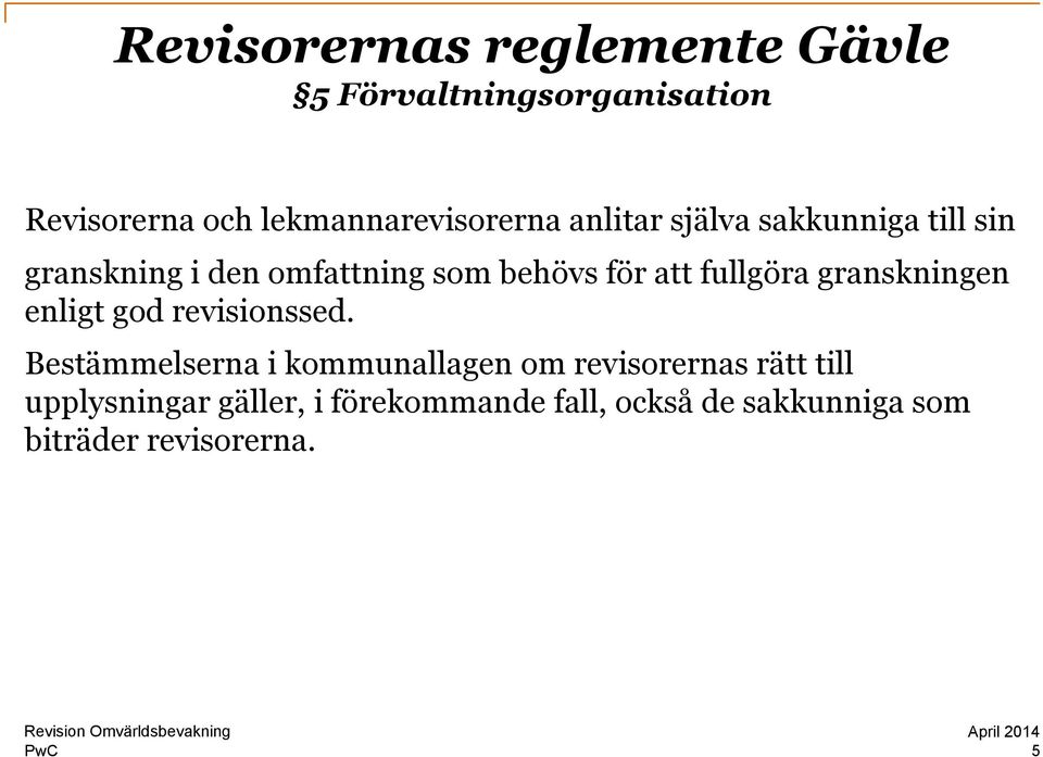 behövs för att fullgöra granskningen enligt god revisionssed.