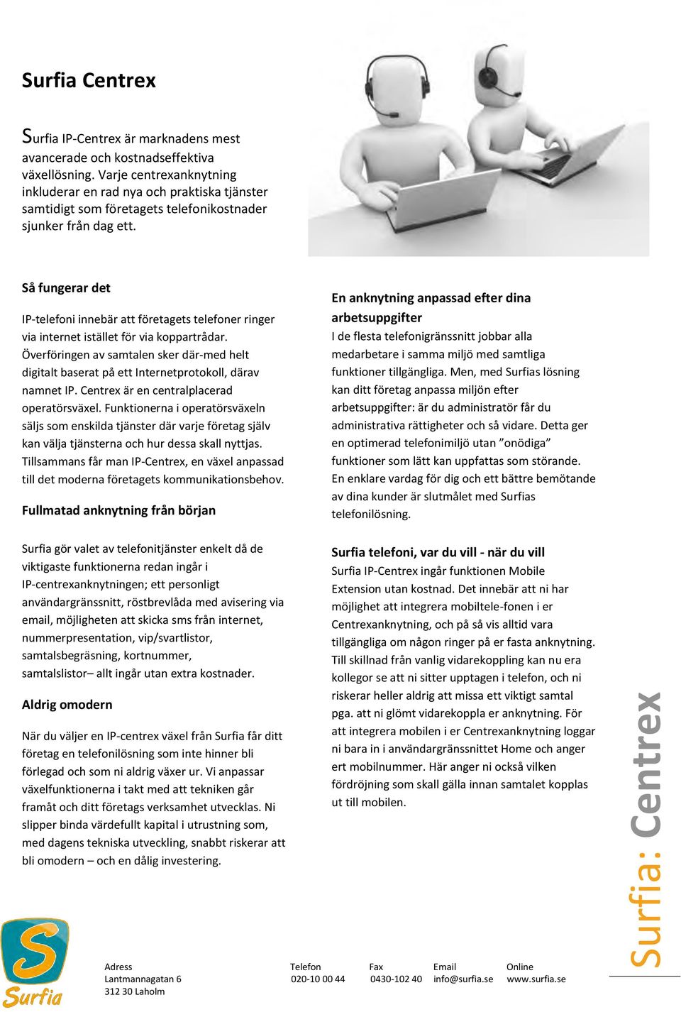 Så fungerar det IP-telefoni innebär att företagets telefoner ringer via internet istället för via koppartrådar.