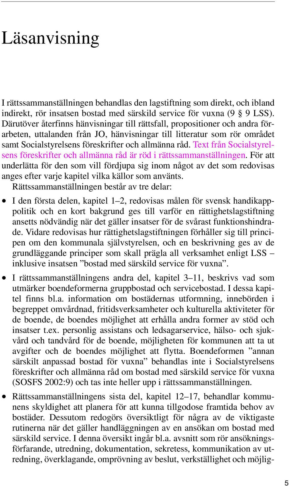 råd. Text från Socialstyrelsens föreskrifter och allmänna råd är röd i rättssammanställningen.